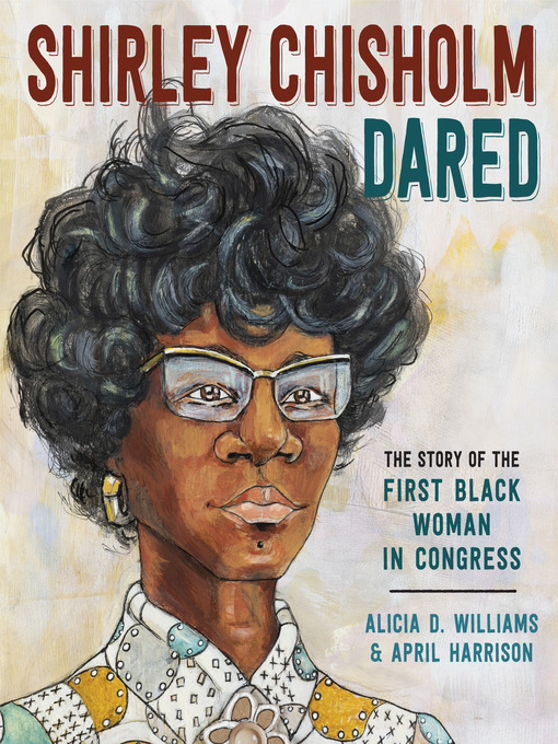 Title details for Shirley Chisholm Dared by Alicia D. Williams - Wait list